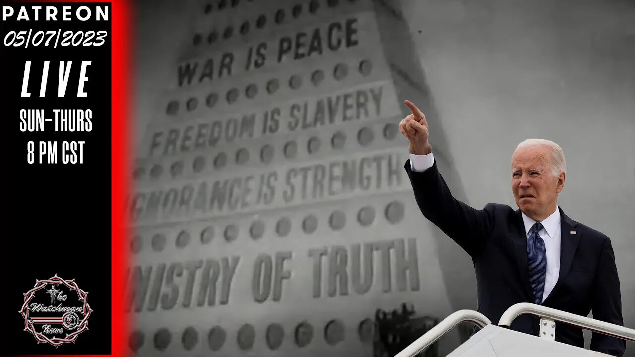 05/07/2023 The Watchman News - US Launches Another Ministry Of Truth - News & Headlines