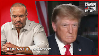 Ep. 1587 Revenge IS a Strategy - The Dan Bongino Show