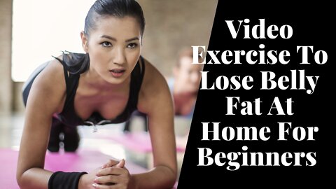 Video Exercise To Lose Belly Fat At Home For Beginners