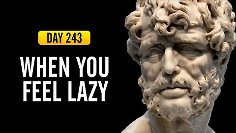 When You Feel Lazy - DAY 243 - The Daily Stoic 365 Day Devotional