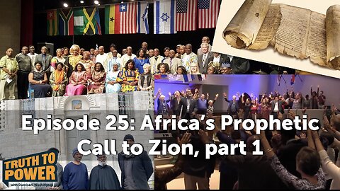 EPISODE 25: Africa’s Prophetic Call to Zion, part 1