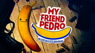 I finally played MY FRIEND PEDRO!