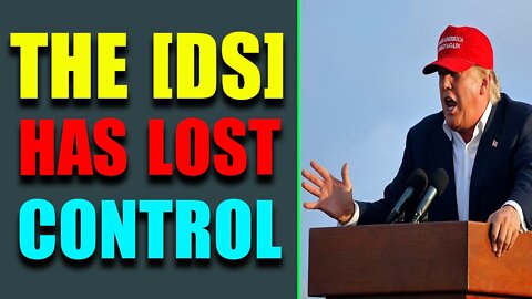 THE [DS] HAS LOST CONTROL, DO YOU SEE THE CORRUPTION, DEEP CLEAN - TRUMP NEWS