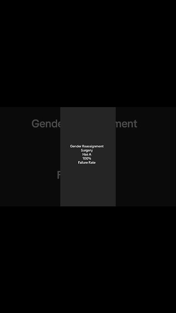 Gender Affirmation Surgery Has A 100% Failure Rate