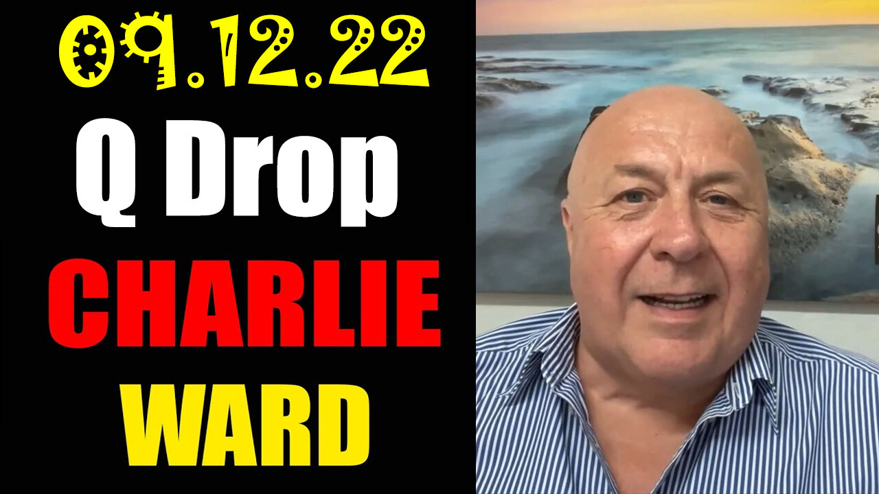 Charlie Ward Shocking News 9-12-22 ~ Q Drop