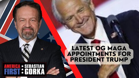 Sebastian Gorka FULL SHOW: Latest OG MAGA appointments for President Trump