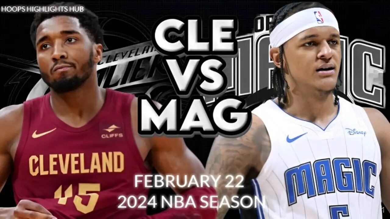 Cleveland Cavaliers vs Orlando Magic Full Game Highlights | Feb 22 | 2024 NBA Season