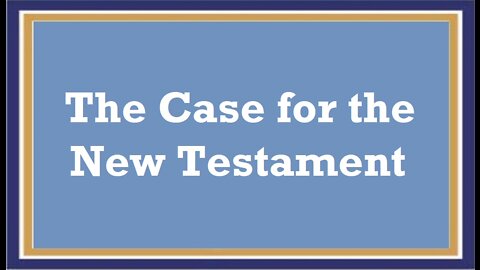 The Case For The New Testament