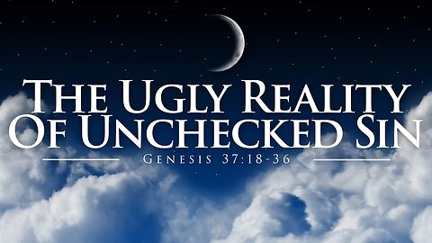 The Ugly Reality Of Unchecked Sin