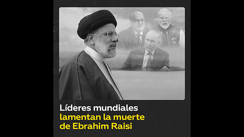 Líderes mundiales expresan sus condolencias por la muerte del presidente iraní