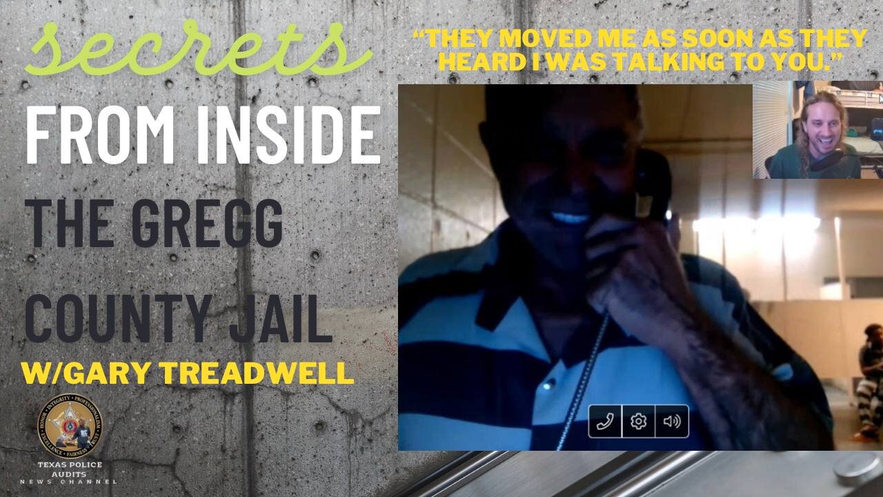 6/4/24 Texas Police Audits w/Gary Treadwell, Secrets From Inside The Gregg County Jail