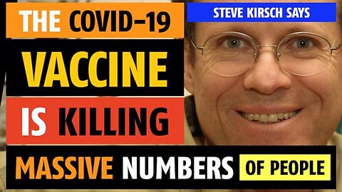 COVID-19 Vaccine is killing massive numbers of people, says Steve Kirsch