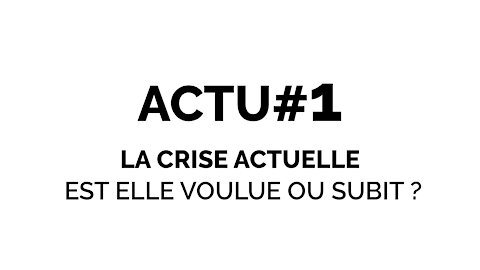 Actu.#1 : La crise actuelle est-elle voulue ou subit ?