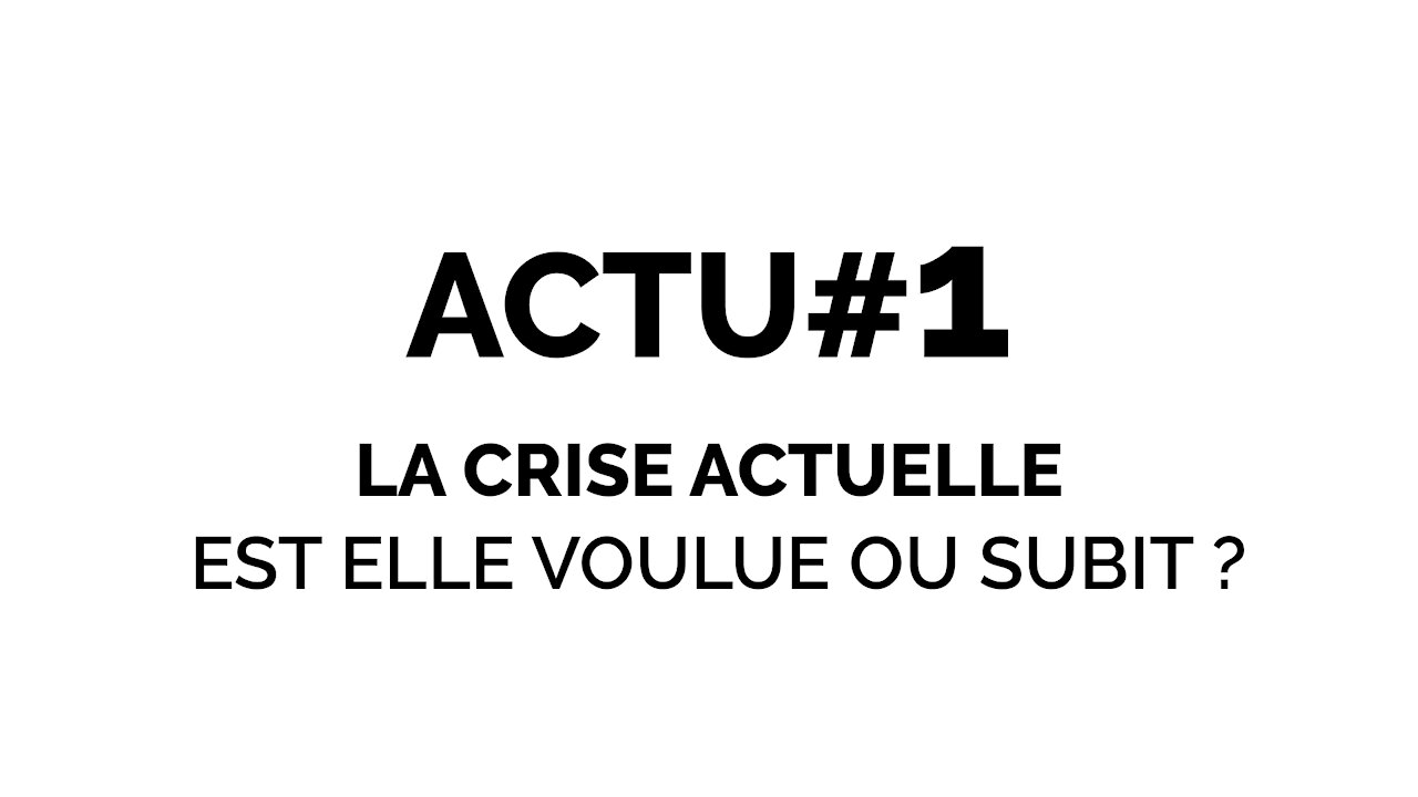Actu.#1 : La crise actuelle est-elle voulue ou subit ?