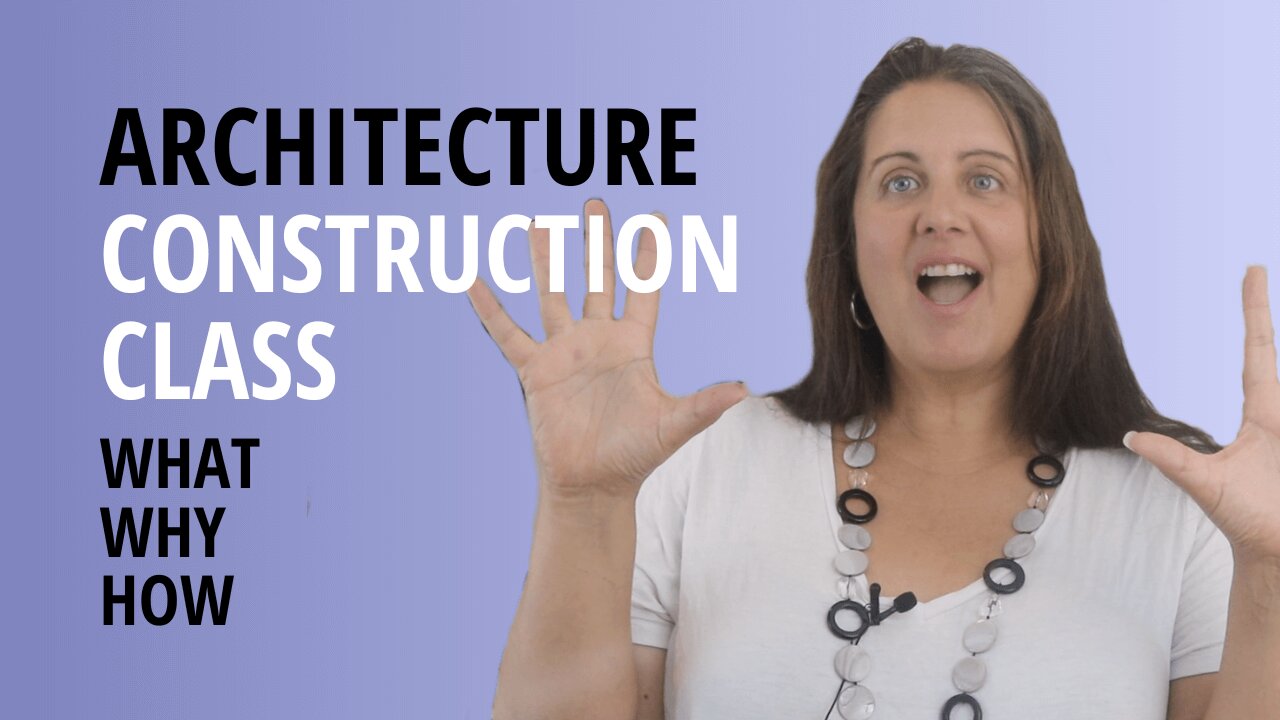 Architecture Construction Class | What You’ll Learn And Why