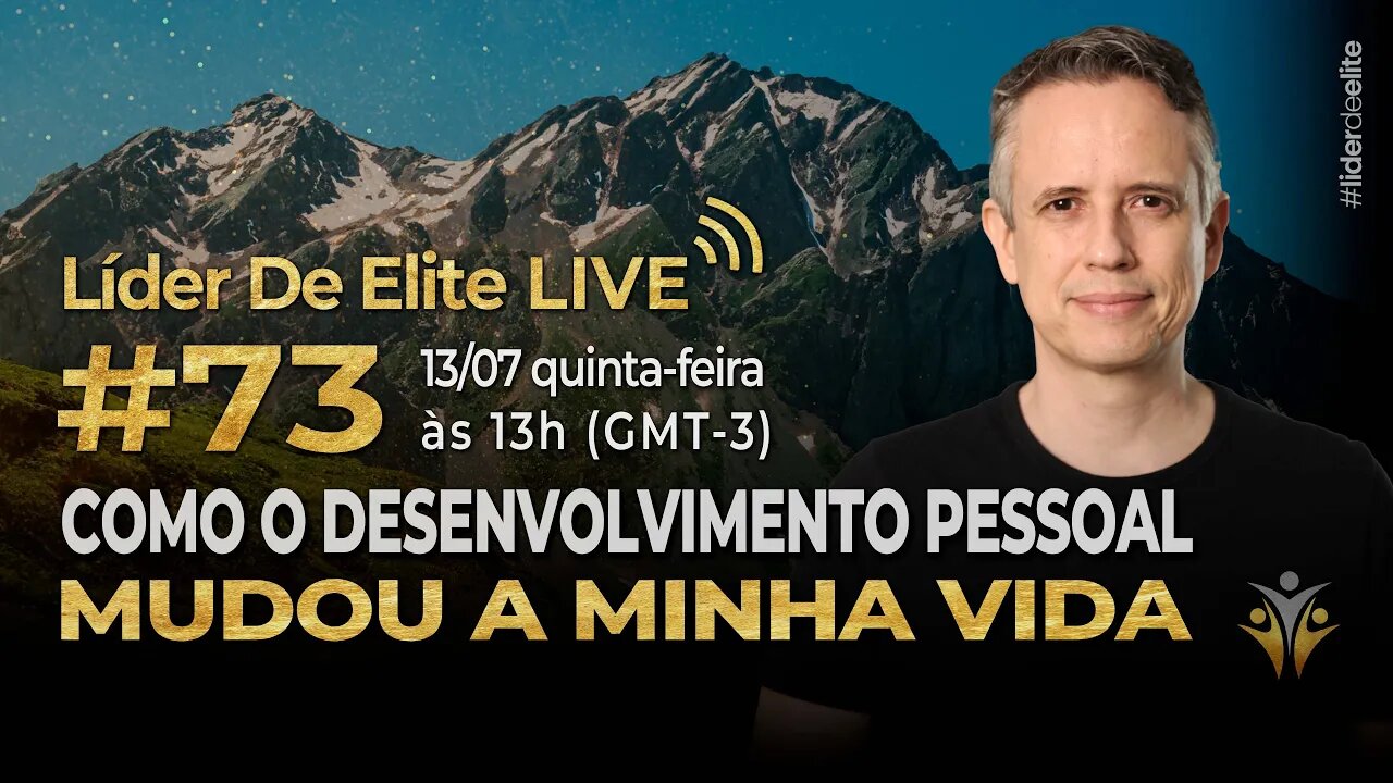 Como O Desenvolvimento Pessoal Mudou Minha Vida - Líder De Elite LIVE #073