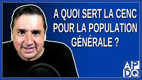 À quoi sert la CeNC pour la population générale ?