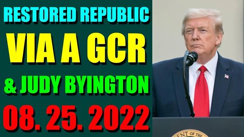 RESTORED REPUBLIC VIA A GCR & JUDY BYINGTON UPDATE AUGUST 25, 2022