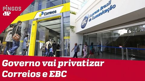 Governo vai privatizar os Correios e a EBC