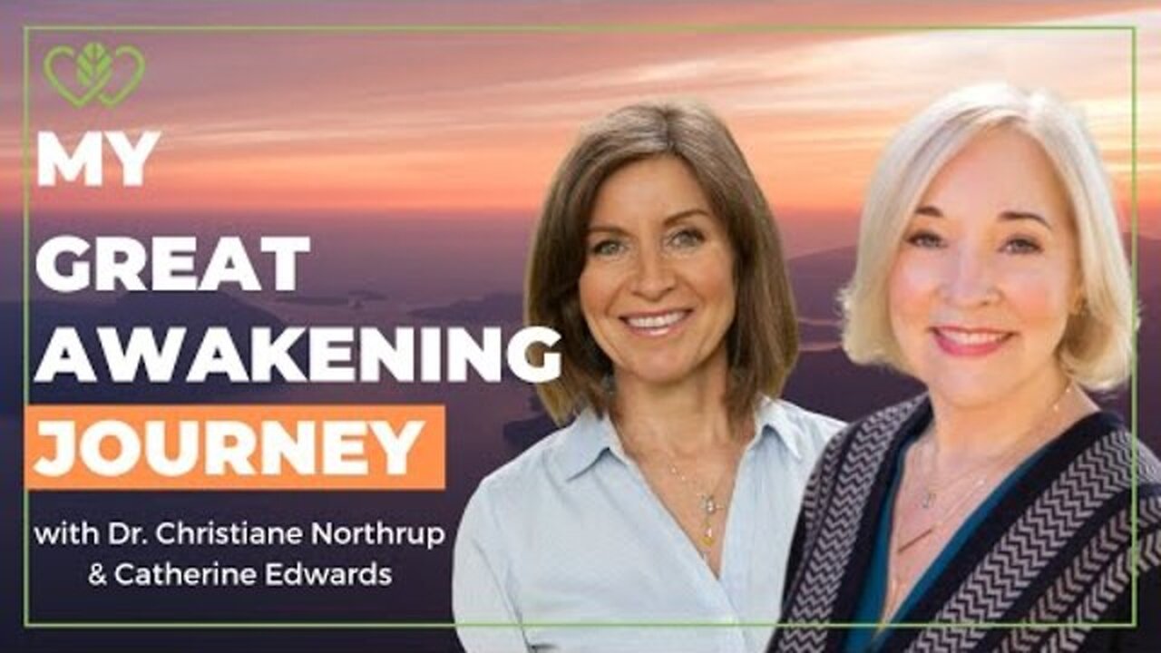 My Great Awakening Journey with Christiane Northrup M.D. | CatherineEdwards.life