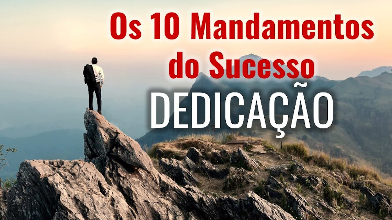 10 Mandamentos do Sucesso Nº 1 - Dedicação