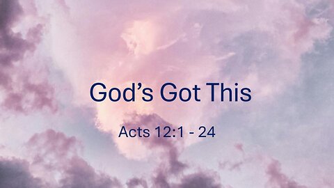 Acts 12:1-24 (Full Service), "God's Got This"