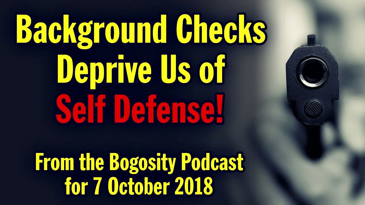 Background Checks Deprive Us of our Right to Self Defense!