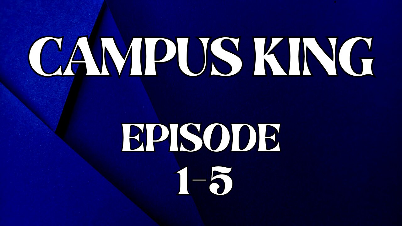 CAMPUS KING EPISODE 1 - 5