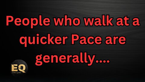 People who walk at a quicker pace are generally... || Psychology Says
