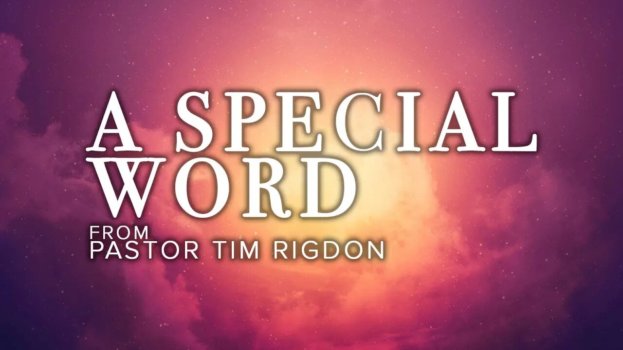 A Special Word from Pastor Tim Rigdon