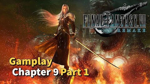 Final Fantasy VII Remake Gameplay | Chapter 9 Part 1