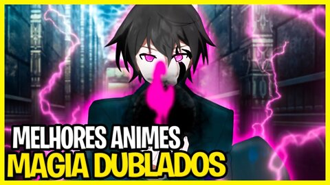 12 melhores animes de magia dublados completos - que você precisa assistir