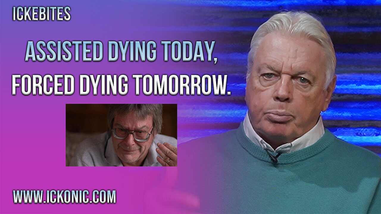 Assisted Dying Today. Forced Dying Tomorrow - David Icke