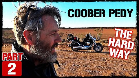 COOBER PEDY the Hard Way! Part 2