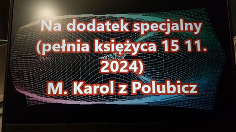 Na Dodatek specjalny (pełnia księżyca 15 11. 2024)