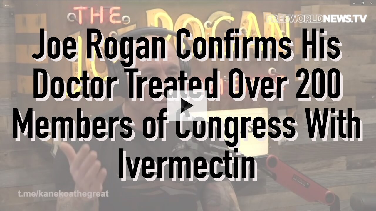 Joe Rogan Confirms His Doctor Treated Over 200 Members of Congress With Ivermectin