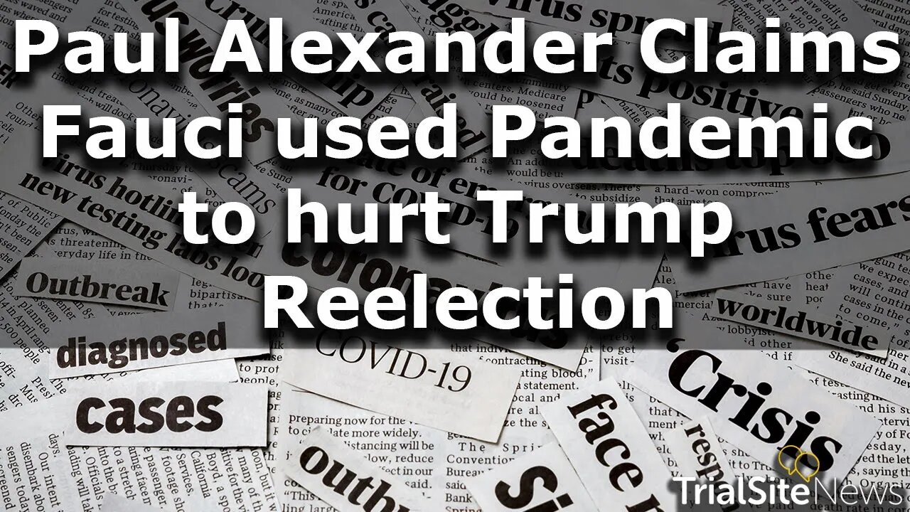 Presidential Takedown: Paul Alexander Claims Fauci used the Pandemic to hurt Trump Reelection
