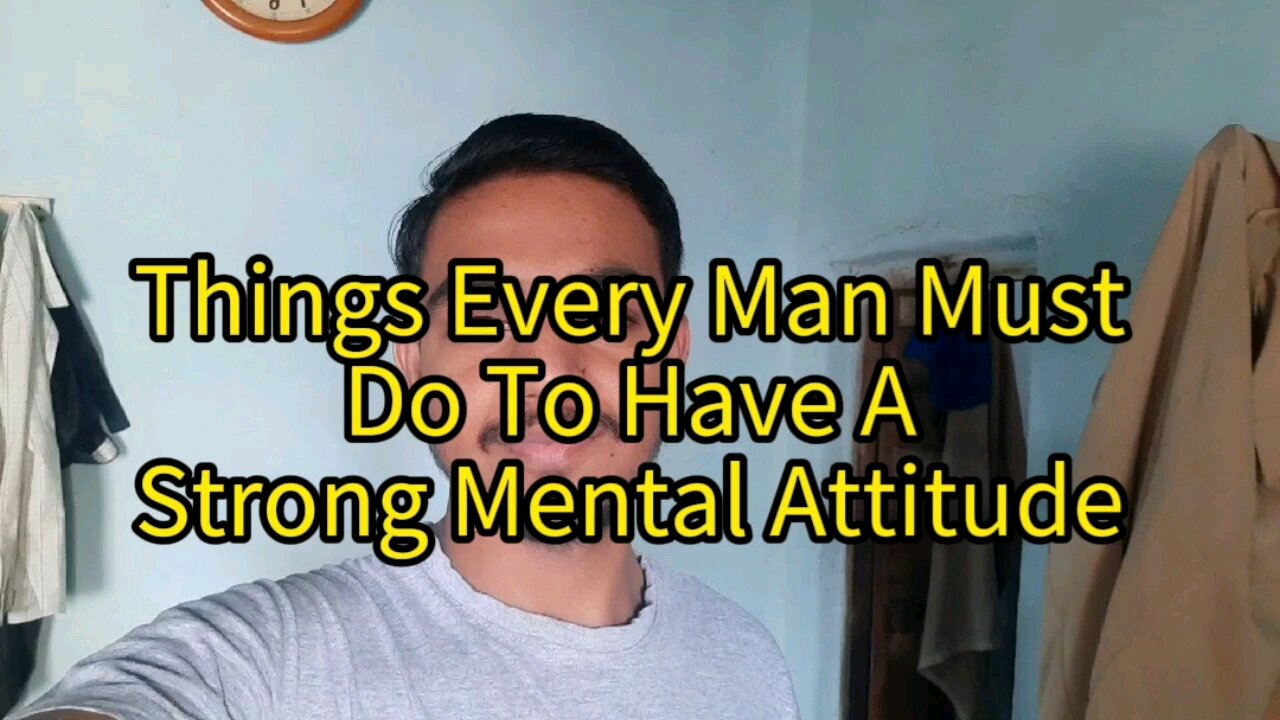 3 Most Important Things Every Man Must Do To Have A Strong Mental Attitude