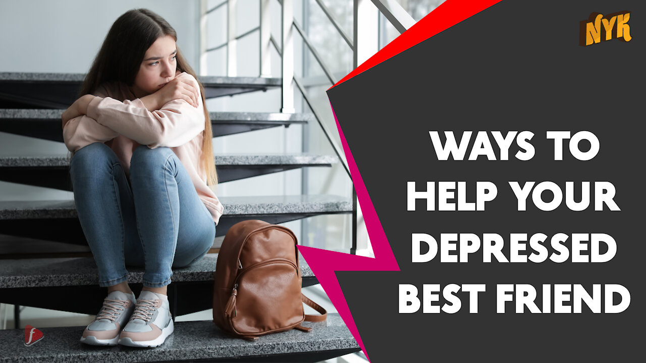 Top 4 Ways To Help Your Best Friend Get Out Of Depression