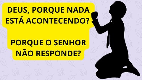 DEUS NÃO ESTÁ AGINDO?