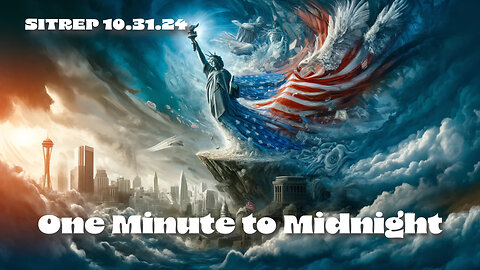One Minute to Midnight - SITREP 10.31.24