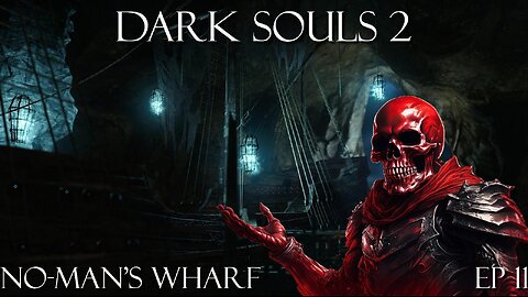 Dark Souls 2 Ep 11: No man's Wharf