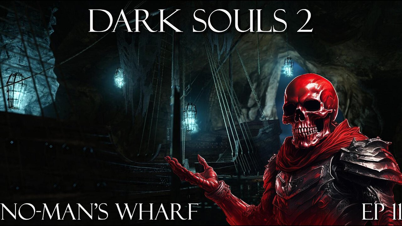 Dark Souls 2 Ep 11: No man's Wharf