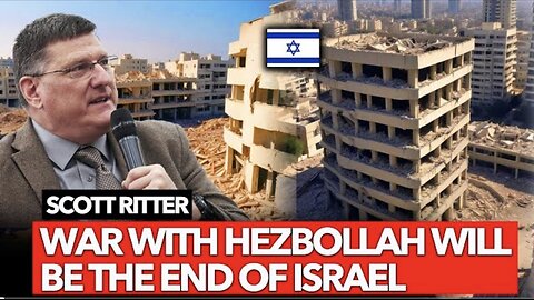 Scott Ritter: Full Scale War with Lebanon WOULD DESTROY HALF OF ISRAEL IN TWO WEEKS