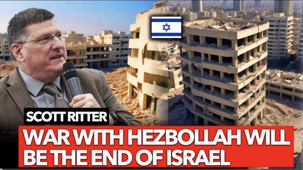 Scott Ritter: Full Scale War with Lebanon WOULD DESTROY HALF OF ISRAEL IN TWO WEEKS