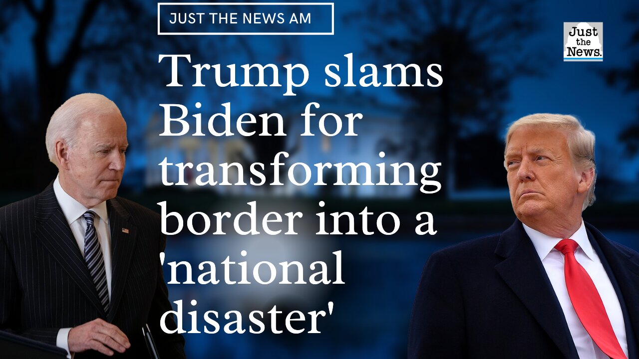 Trump Slams Biden for Transforming Border From 'National Triumph Into a National Disaster'