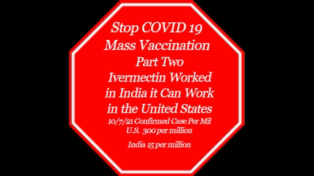 Stop COVID 19 Mass Vaccination - Part Two Ivermectin Worked For India It Can Work For the U.S.