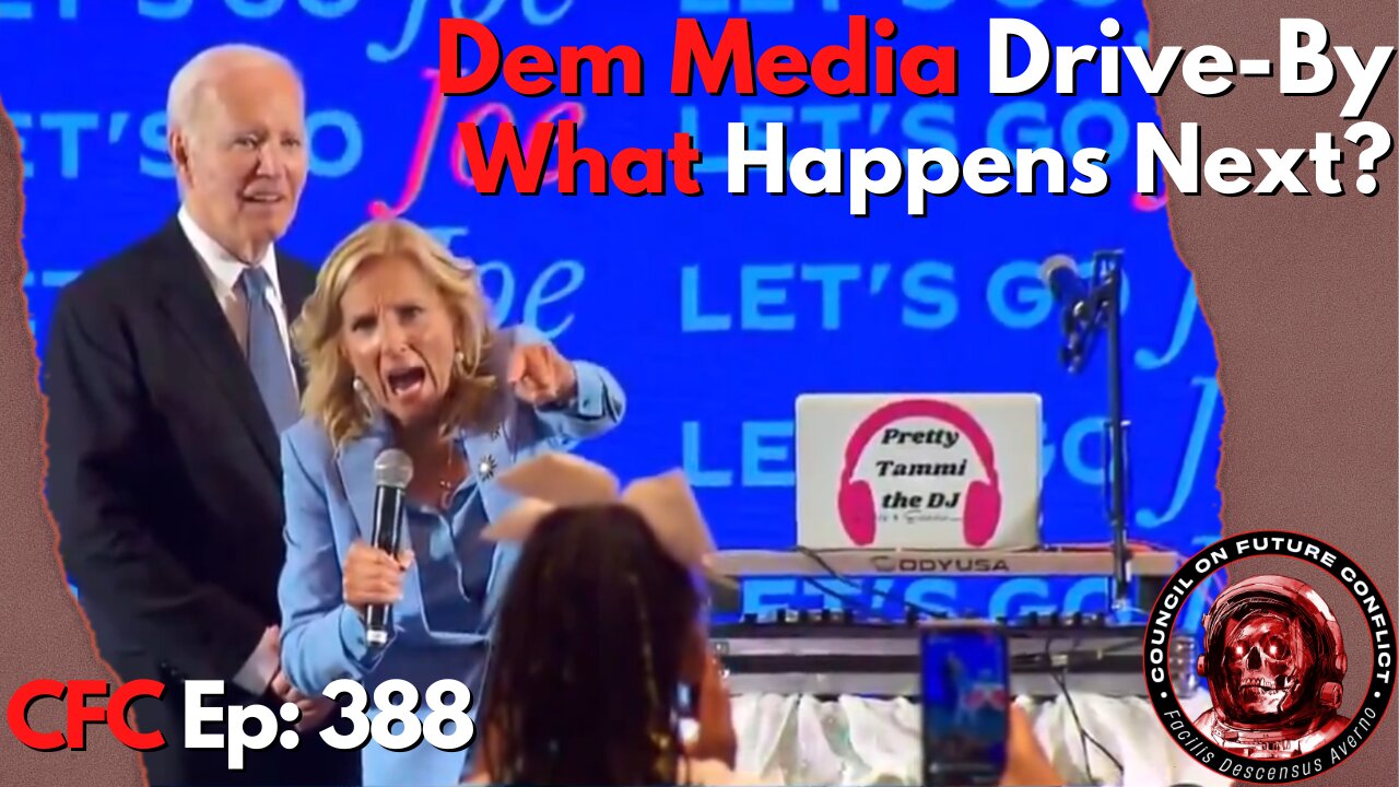 Council on Future Conflict Episode 388: Dem Media Drive-by, What Happens Next?