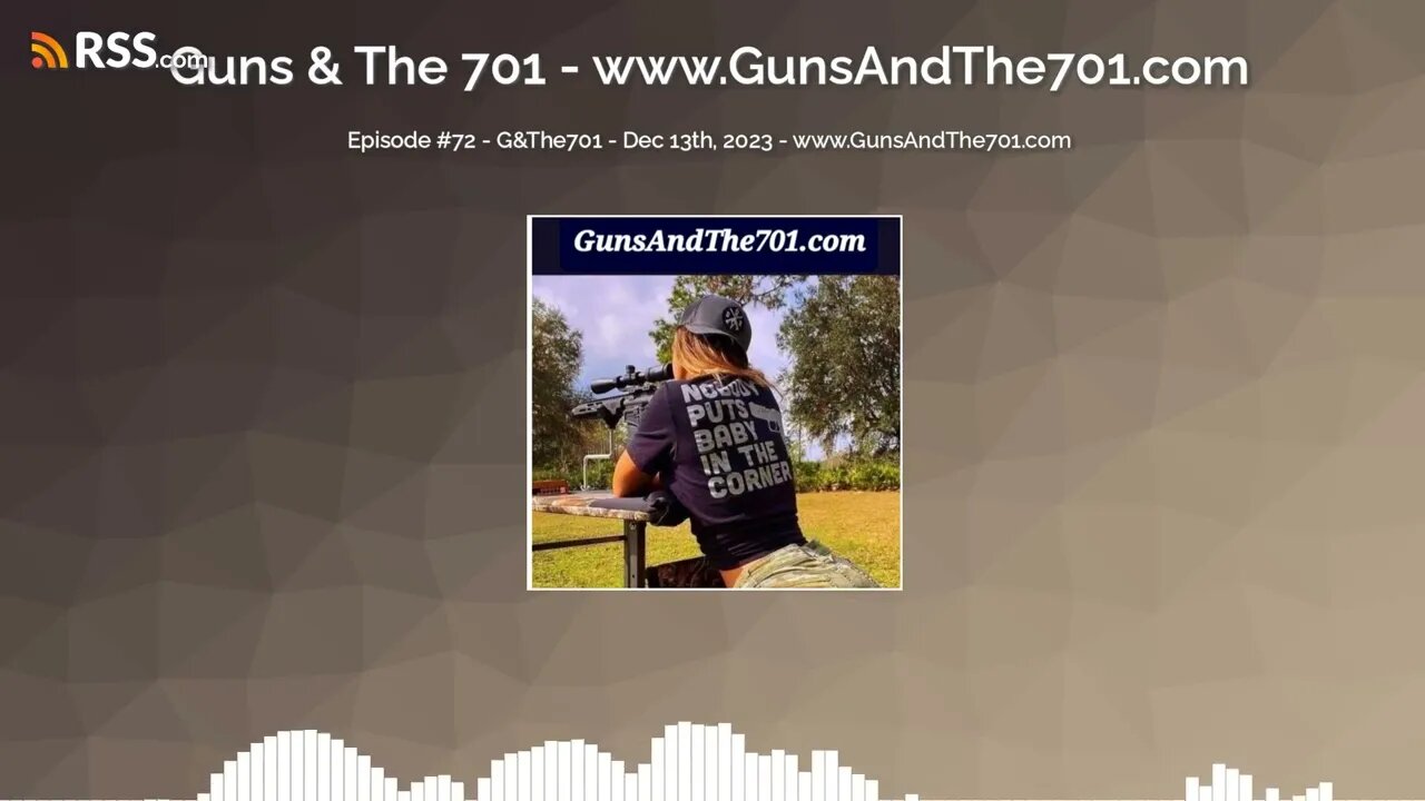 Episode #72 - G&The701 - Dec 13th, 2023 - www.GunsAndThe701.com