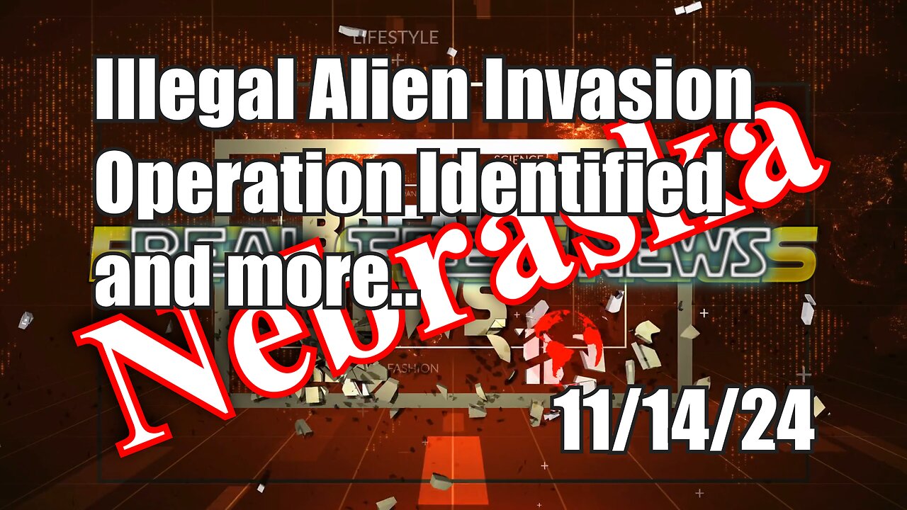 Illegal Alien Invasion Operation Identified and more… Nebraska News Today 11/14/24